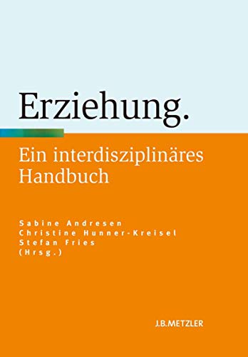 Erziehung: Ein interdisziplinäres Handbuch von J.B. Metzler